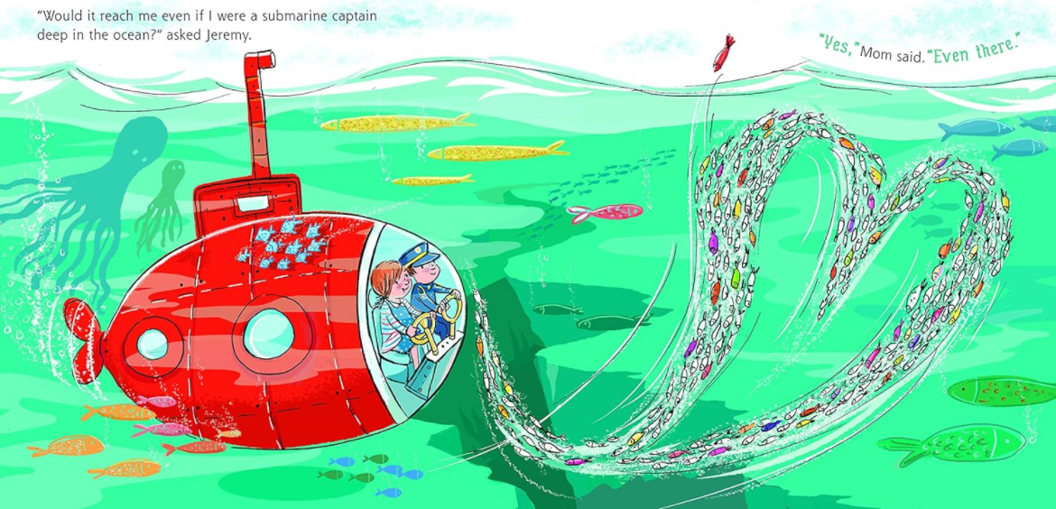 A page from the book. A submarine with the kids in it. "Would it reach me even if I were a submarine captain deep in the ocean?" asked Jeremy. "Yes," Mom said. "Even there."