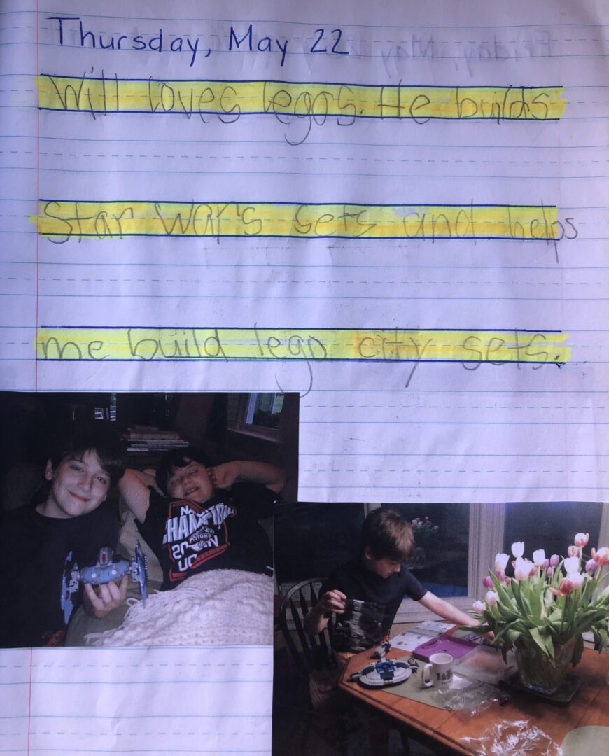 Journal entry from May 22, 2014 "Will loves legos. He build Star Wars Sets and helps me build lego city sets." photos of Will posing with Mikey with the lego set and Will working on his lego set at the kitchen table.
