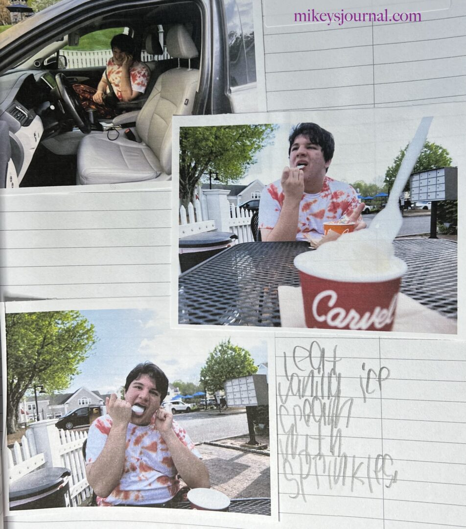recent journal entry from Mikey in the car and eating ice cream outside of the carvel ice cream shop near us. "I eat vanilla ice cream with sprinkles."