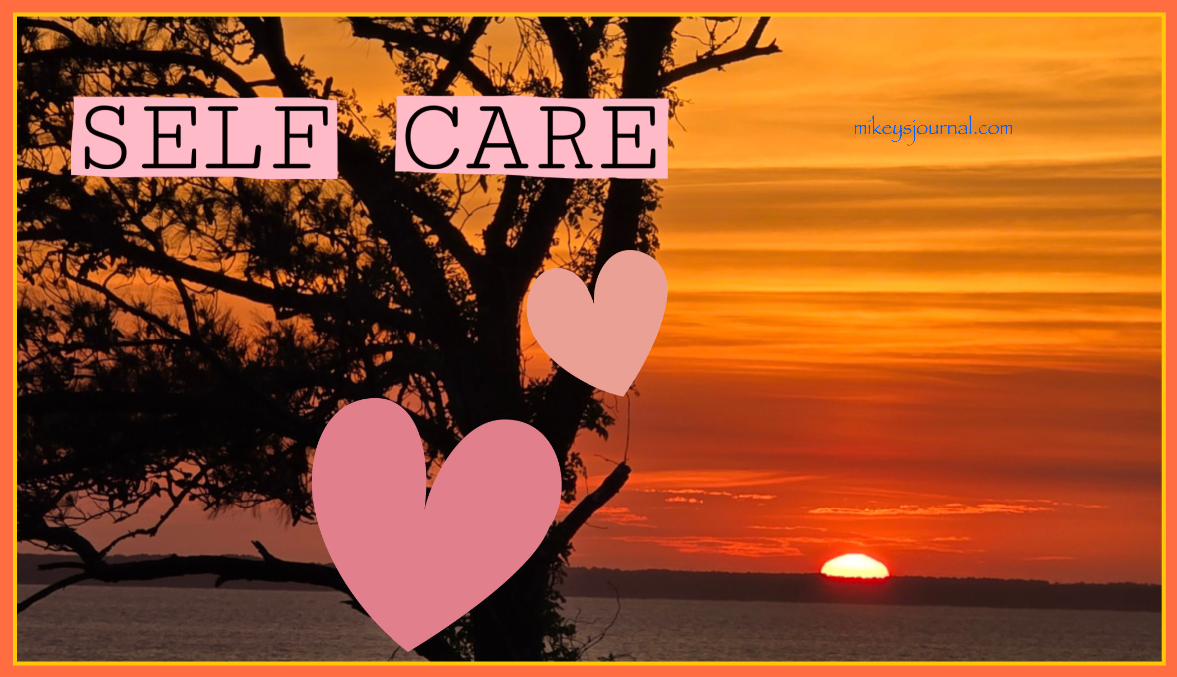 Beautiful bright orange sunset with the silhouette of a tree in the foreground. Title: Self Care with hearts.