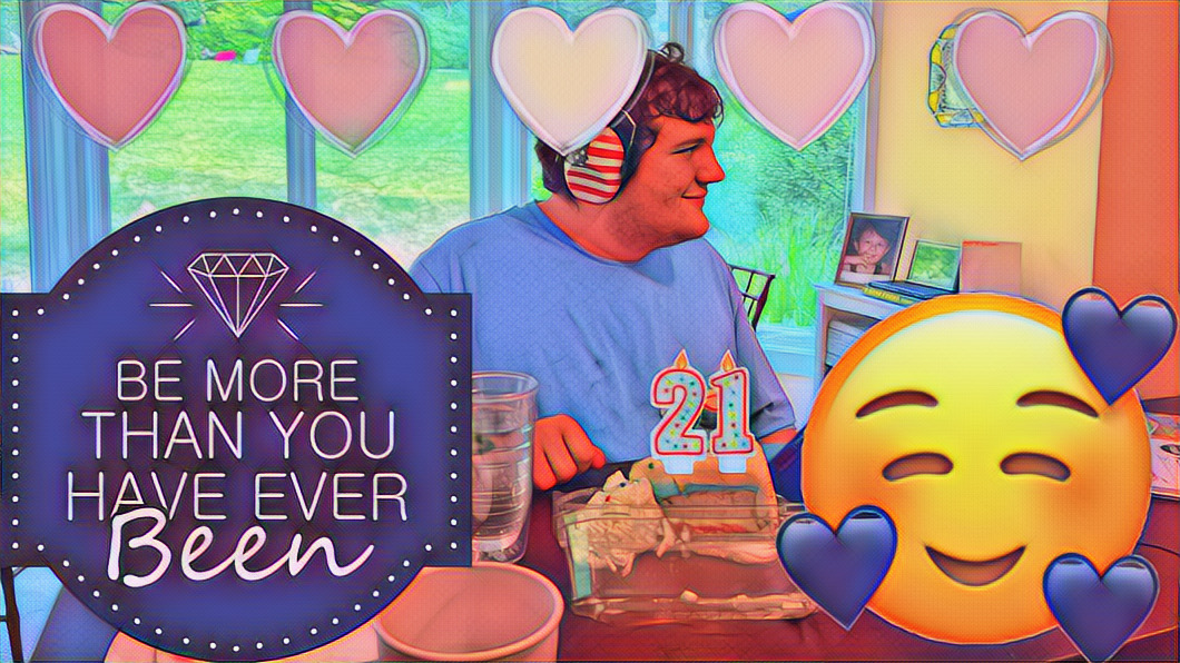stylized photo of Mikey enjoying his birthday cake, 21 candles on top, 'Be more than you have ever been' sign, smiley face emoji with hearts