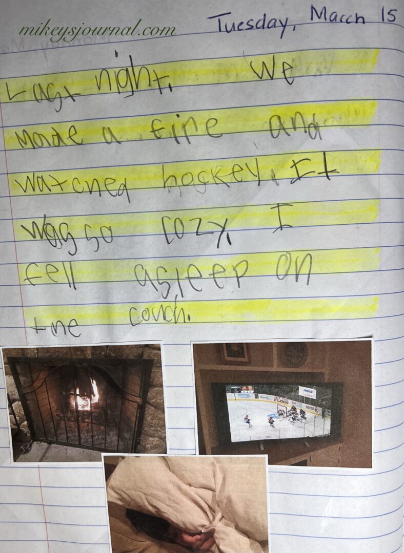 journal entry: Last night, we made a fire and watched hockey. I was so cozy. I fell asleep on the couch. 3 photos: the fire in the fireplace, the hockey on TV and mikey asleep under his white blanket on the couch