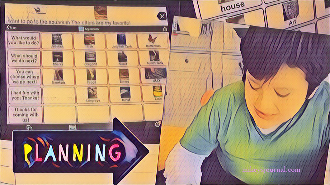 stylized overlapping photos of Mikey’s talking iPad screens with proloquo2go and one photo of Mikey looking down at his iPad pushing buttons. An arrow added with the title PLANNING in multicolors